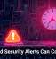 Ignored Security Alerts Can Cost You